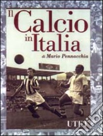 Il calcio in Italia libro di Pennacchia Mario