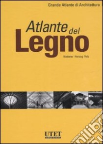 Atlante del legno. Ediz. illustrata libro di Natterer Julius; Herzog Thomas; Volz Michael