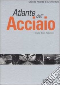 Atlante dell'acciaio. Ediz. illustrata libro di Schulitz Helmut C.; Sobek Werner; Habermann Karl J.