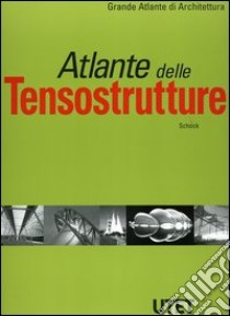 Atlante delle tensostrutture. Ediz. illustrata libro di Schock Hans-Joachim