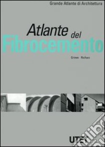 Atlante del fibrocemento. Ediz. illustrata libro di Grimm Friedrich; Richarz Clemens