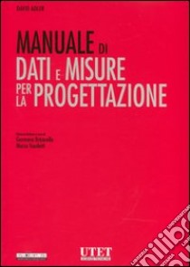 Manuale di dati e misure per la progettazione. Ediz. illustrata libro di Adler David; Bricarello G. (cur.); Vaudetti M. (cur.)