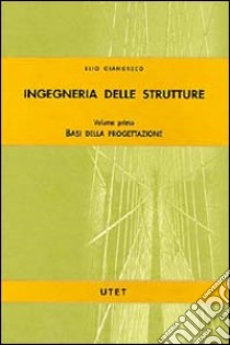 Ingegneria delle strutture. Vol. 1: Basi della progettazione libro di Giangreco Elio