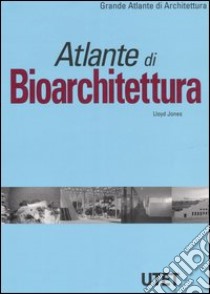 Atlante di bioarchitettura libro di Jones David L.