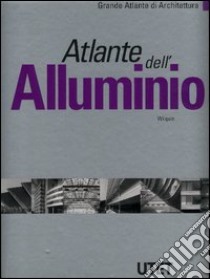 Atlante dell'alluminio. Ediz. illustrata libro di Wilquin Hugues