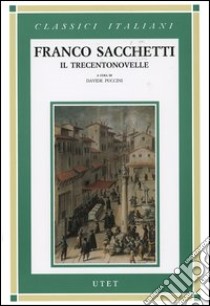 Il trecentonovelle libro di Sacchetti Franco