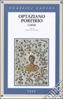 Carmi. Testo latino a fronte libro di Optaziano Porfirio Publilio