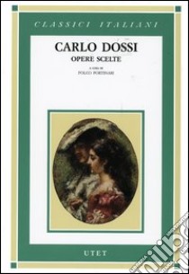 Opere scelte libro di Dossi Carlo