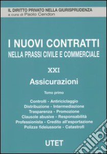 I nuovi contratti nella prassi civile e commerciale. Vol. 21: Assicurazioni libro di Cendon P. (cur.)