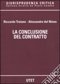 La conclusione del contratto libro di Troiano Riccardo; Del Ninno Alessandro