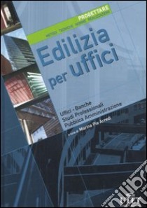 Edilizia per uffici. Progettare. Metodi, tecniche, norme, realizzazioni. Ediz. illustrata. Vol. 1 libro di Arredi M. P. (cur.)