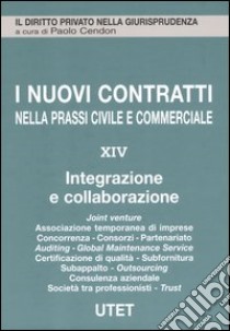 I nuovi contratti nella prassi civile e commerciale. Vol. 14: Integrazione e collaborazione libro di Cendon P. (cur.)