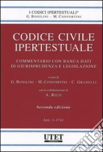 Codice civile ipertestuale. Commentario con banca dati di giurisprudenza e legislazione. Con CD-ROM libro di Bonilini G. (cur.); Confortini M. (cur.); Granelli C. (cur.)