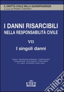 I danni risarcibili nella responsabilità civile. Vol. 7: I singoli danni libro