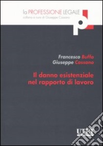 Il danno esistenziale nel rapporto di lavoro libro di Buffa Francesco; Cassano Giuseppe