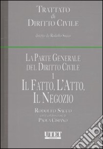 La parte generale del diritto civile. Vol. 1: Il fatto, l'atto, il negozio libro di Sacco Rodolfo; Cisiano Paola