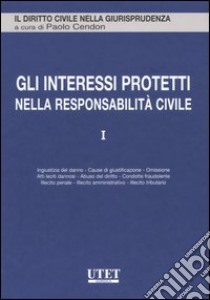 Gli interessi protetti nella responsabilità civile. Vol. 1 libro