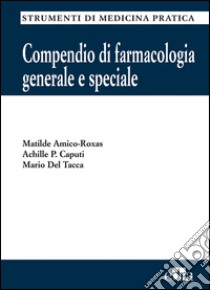 Compendio di farmacologia generale e speciale libro di Amico Roxas Matilde; Caputi Achille P.; Del Tacca Mario