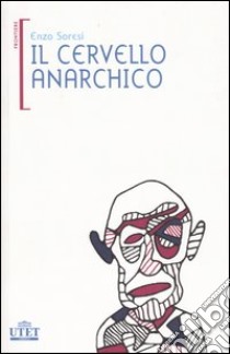 Il cervello anarchico libro di Soresi Enzo