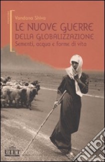 Le nuove guerre della globalizzazione. Sementi, acqua e forme di vita libro di Shiva Vandana