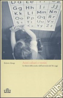 Asini calzati e vestiti. Lo sfascio della scuola e dell'università dal '68 a oggi libro di Alonge Roberto