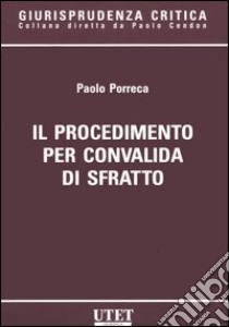 Il procedimento per convalida di sfratto libro di Porreca Paolo