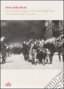 Storia della Shoah. La crisi dell'Europa; lo sterminio degli ebrei e la memoria del XX secolo vol. 1-2 libro