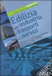 Edilizia per l'industria, i trasporti e i servizi. Progettare. Metodi, tecniche, norme, realizzazioni. Ediz. illustrata. Vol. 6 libro di Visconti M. (cur.)