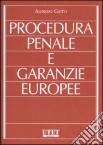 Procedura penale e garanzie europee libro di Gaito Alfredo