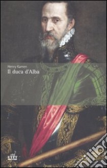 Il duca d'Alba libro di Kamen Henry