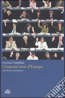 Cinquant'anni d'Europa. Una lettura antieroica libro di Castellina Luciana