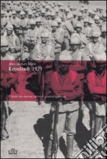 Kronstadt 1921. Il Soviet dei marinai contro il governo sovietico libro di Marie Jean-Jacques