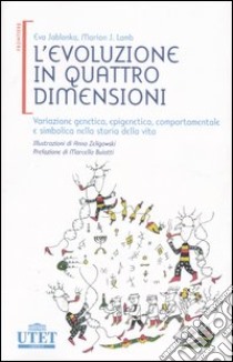 L'evoluzione in quattro dimensioni. Variazione genetica, epigenetica, comportamentale e simbolica nella storia della vita libro di Jablonka Eva; Lamb Marion J.