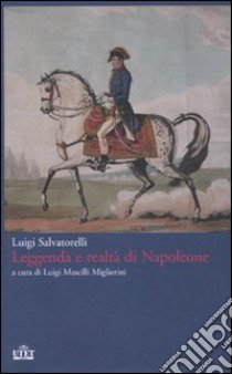 Leggenda e realtà di Napoleone libro di Salvatorelli Luigi