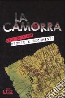 La camorra e le sue storie. La criminalità organizzata a Napoli dalle origini alle ultime «guerre» libro di Di Fiore Gigi