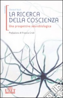 La ricerca della coscienza. Una prospettiva neurobiologica libro di Koch Christof