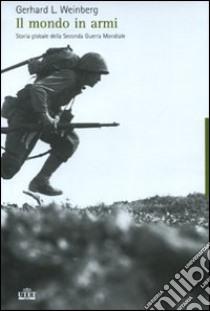 Un mondo in armi. Storia globale della seconda guerra mondiale libro di Weinberg Gerhard L.