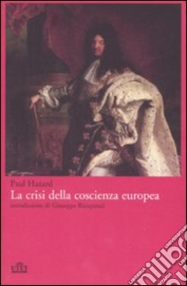 La crisi della coscienza europea libro di Hazard Paul; Serini P. (cur.)