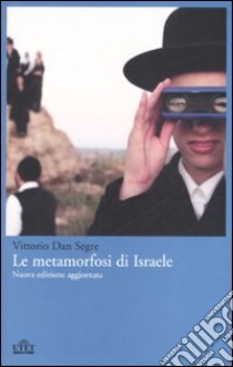Le metamorfosi di Israele libro di Segre Vittorio D.