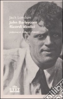 John Barleycorn. Ricordi alcolici libro di London Jack