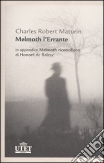 Melmoth l'errante-Melmoth riconciliato libro di Maturin Charles R. - Balzac Honoré de