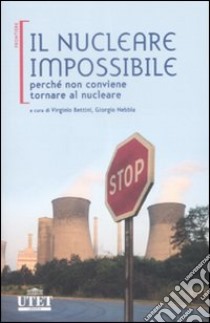 Il nucleare impossibile. Perché non conviene tornare al nucleare libro di Bettini V. (cur.); Nebbia G. (cur.)