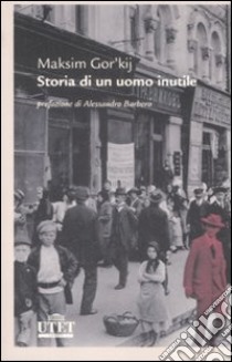 Storia di un uomo inutile libro di Gorkij Maksim