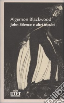 John Silence e altri incubi libro di Blackwood Algernon; Santi F. (cur.)