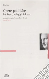 Opere politiche. Testo latino a fronte. Vol. 1: Lo stato, le leggi, i doveri libro di Cicerone Marco Tullio; Ferrero L. (cur.); Zorzetti N. (cur.)