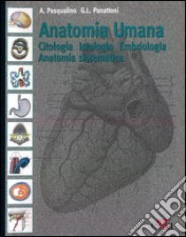 Anatomia umana. Citologia, istologia, embriologia, anatomia sistematica libro di Pasqualino Arcangelo; Panattoni G. L.