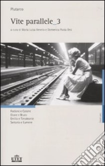 Vite parallele. Testo greco a fronte. Vol. 3 libro di Plutarco; Amerio M. L. (cur.); Orsi D. P. (cur.)