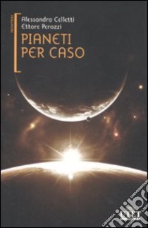 Pianeti per caso libro di Celletti Alessandra - Perozzi Ettore