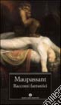 Racconti fantastici libro di Maupassant Guy de