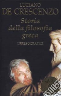 Storia della filosofia greca. Vol. 1: I presocratici libro di De Crescenzo Luciano